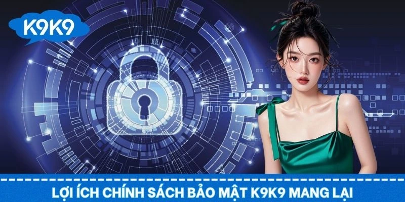Các điều khoản liên quan đến bảo mật mang đến nhiều lợi ích cho hội viên