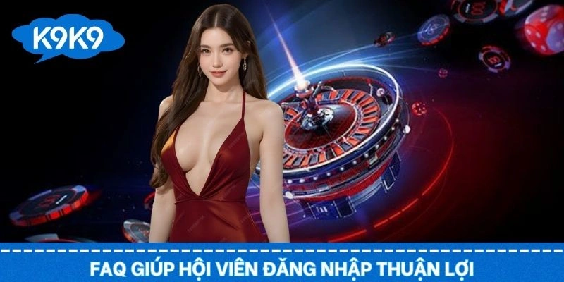 FAQ chi tiết giúp hội viên thực hiện đăng nhập thuận lợi