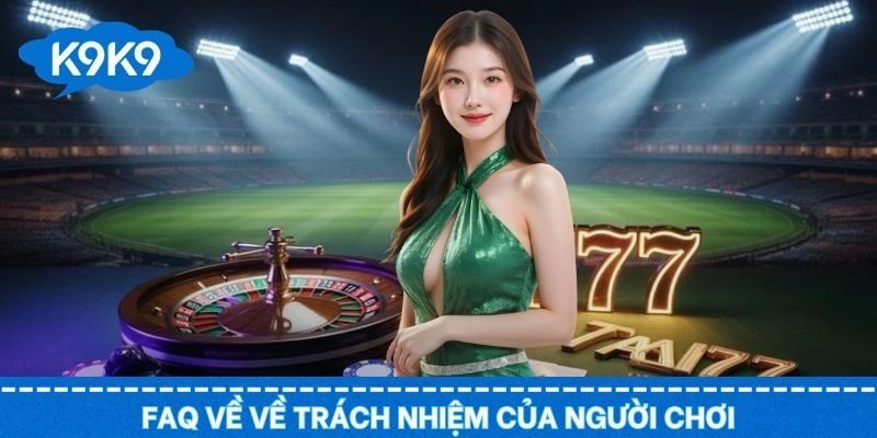 Giải đáp những thắc mắc về trách nhiệm của người chơi