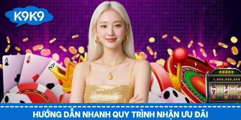 Thao tác nhận thưởng K9K9 theo quy trình tối ưu và nhanh nhất