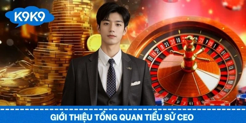 Thông tin chung về tiểu sử của CEO nhà cái uy tín