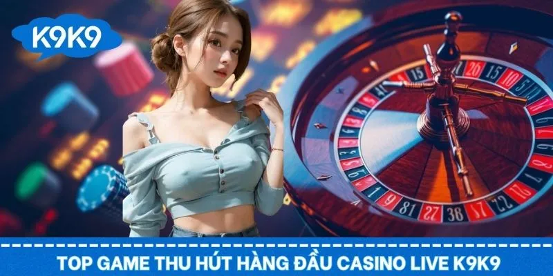 Top game casino live bạn không thể bỏ lỡ tại cổng cược uy tín